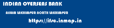 INDIAN OVERSEAS BANK  ASSAM LAKHIMPUR NORTH LAKHIMPUR   ifsc code